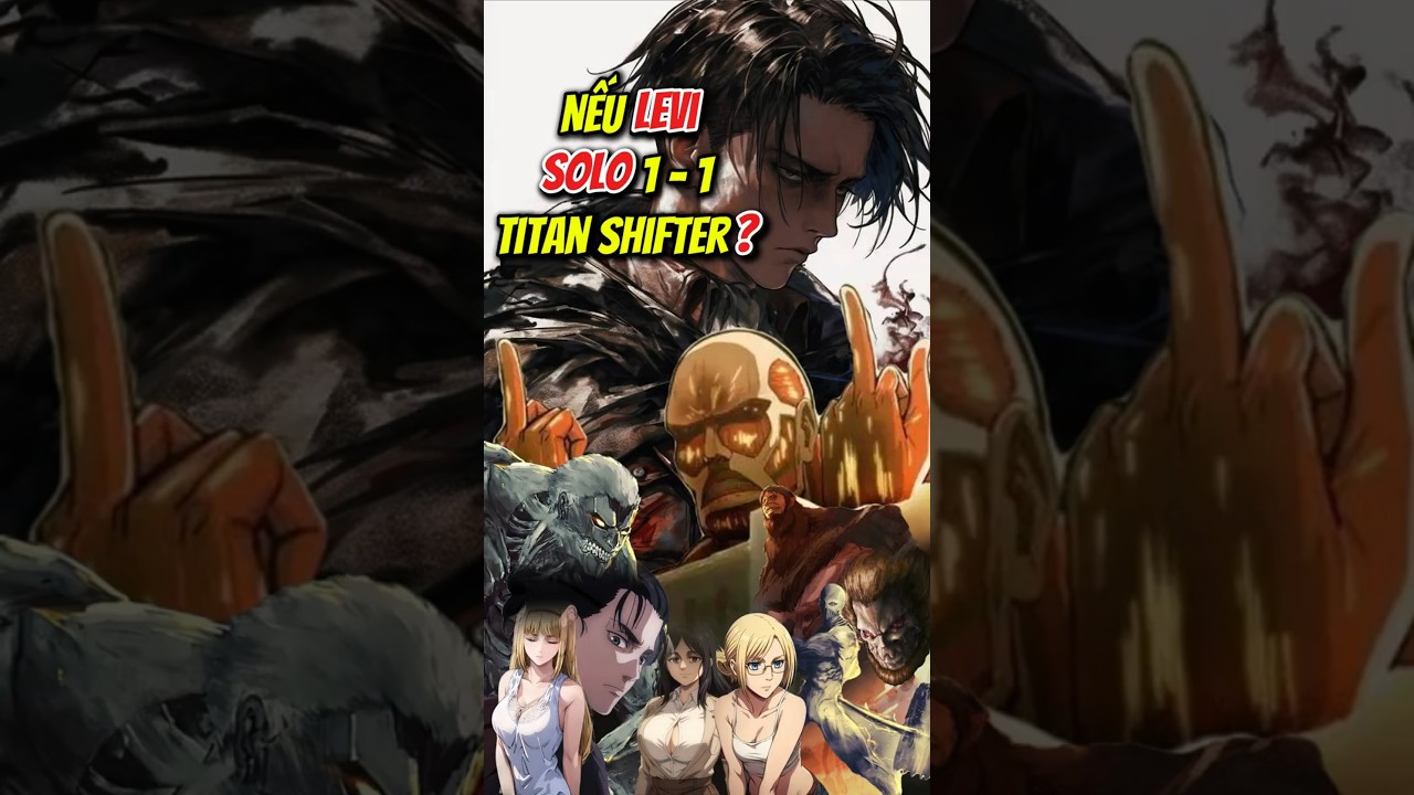 Levi solo Titan Shifter 1 m&igrave;nh tao chấp hết ? Attack on Titan