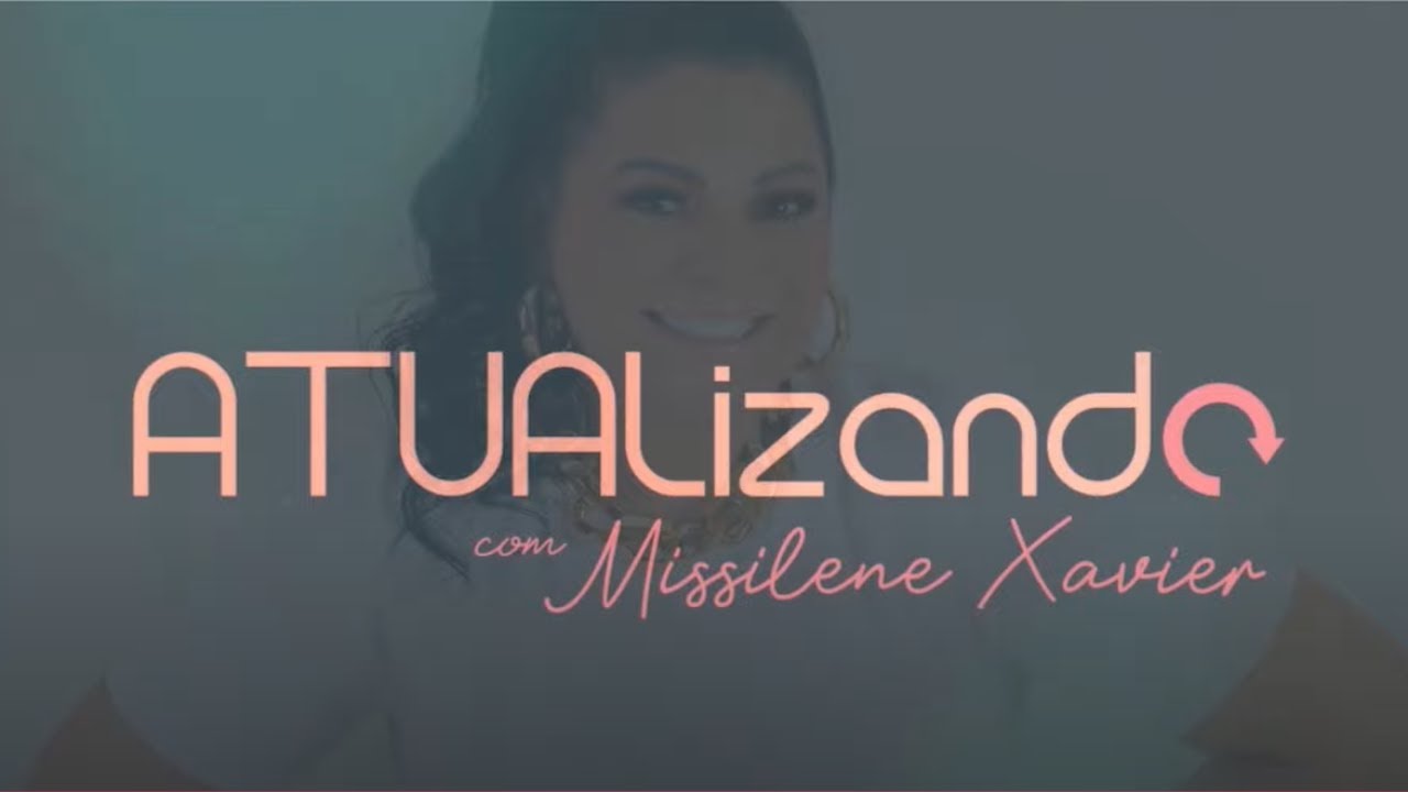 Atualizando com Missilene Xavier | 07/03/26