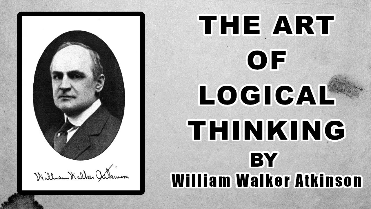 The Art of Logical Thinking (1909) by William Walker Atkinson | Full Audiobook