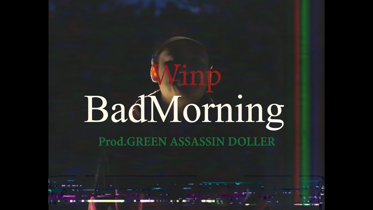 Winp − BadMorning (Prod. GREEN ASSASSIN DOLLER)