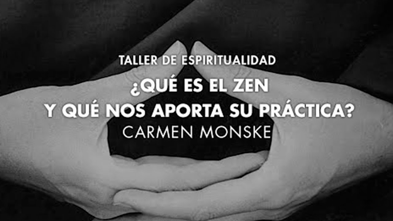 Carmen Monske - ¿Qué es el Zen y qué nos aporta su práctica?