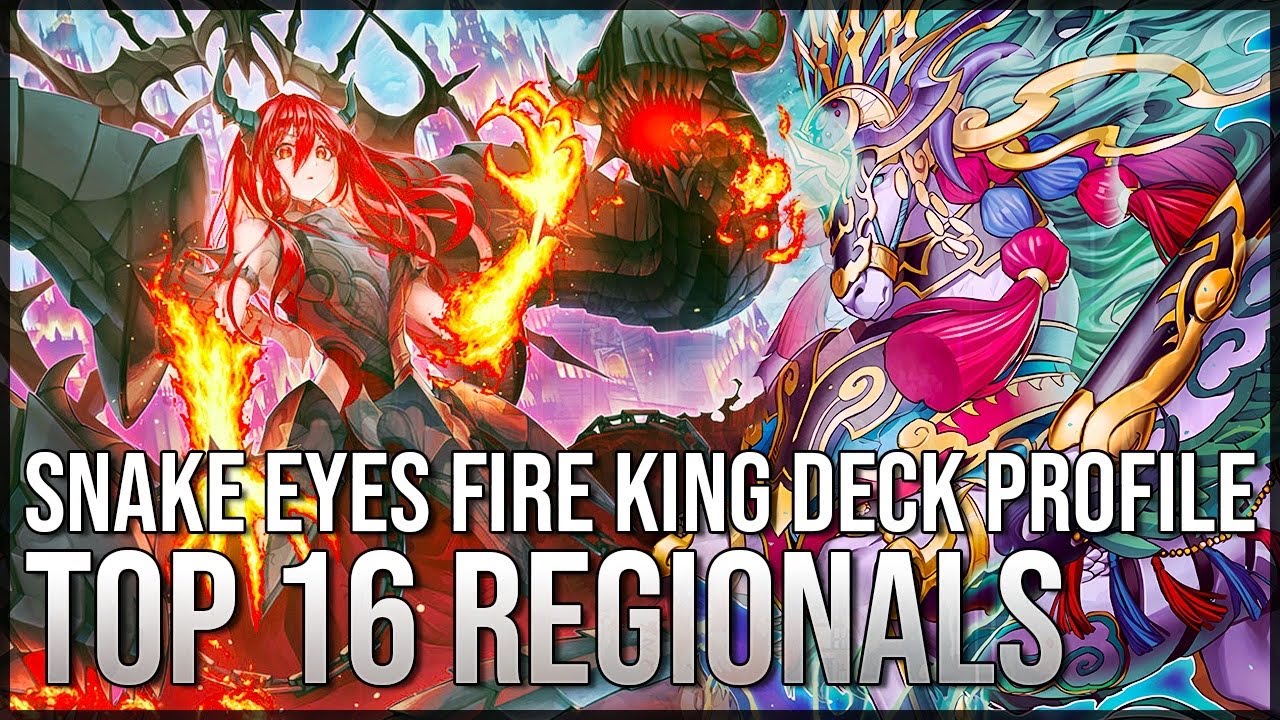 Snake Eyes Fire King Deck Profile!!! TOP 16 REGIONALS!!!