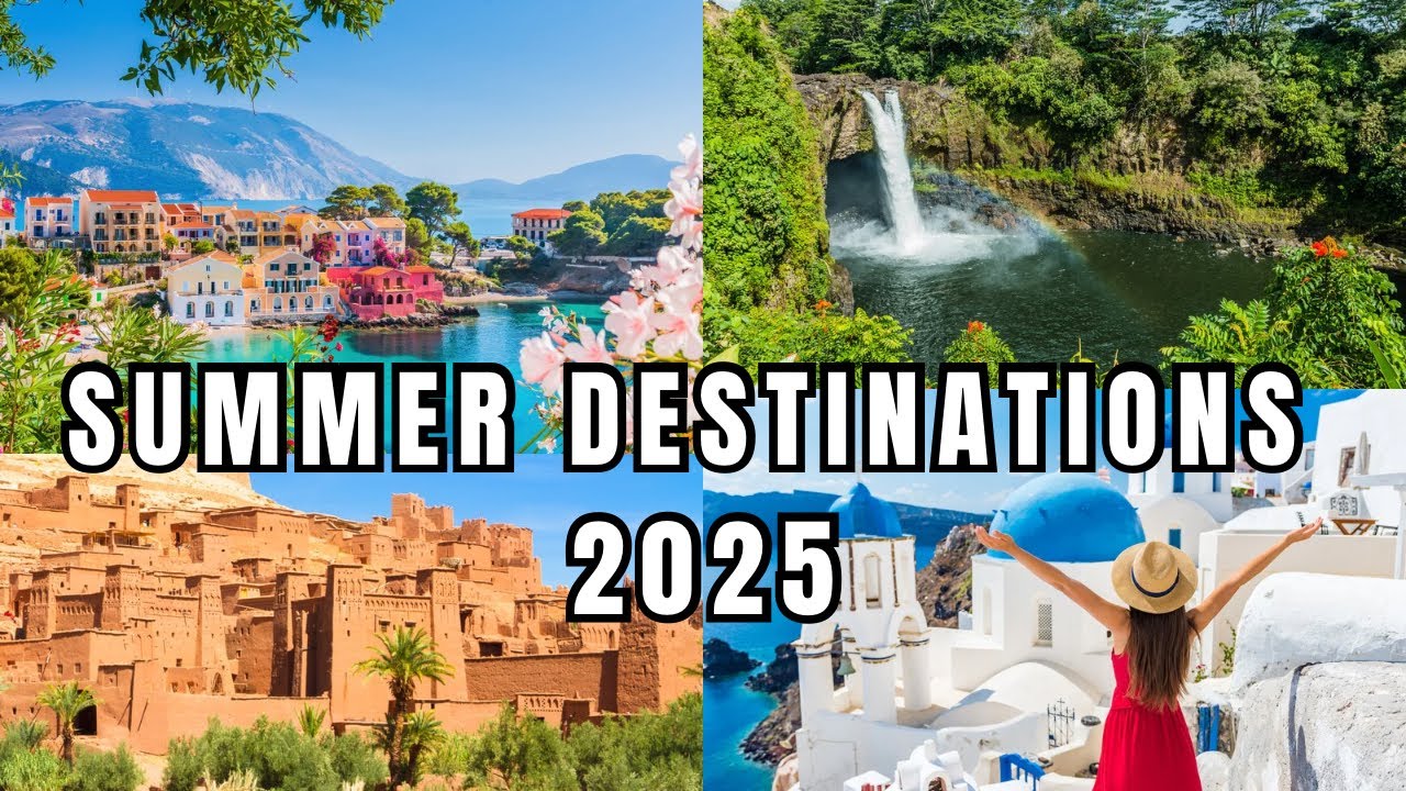 Top 10 Summer Holiday Destinations 2025 | Your Complete Guide to Paradise