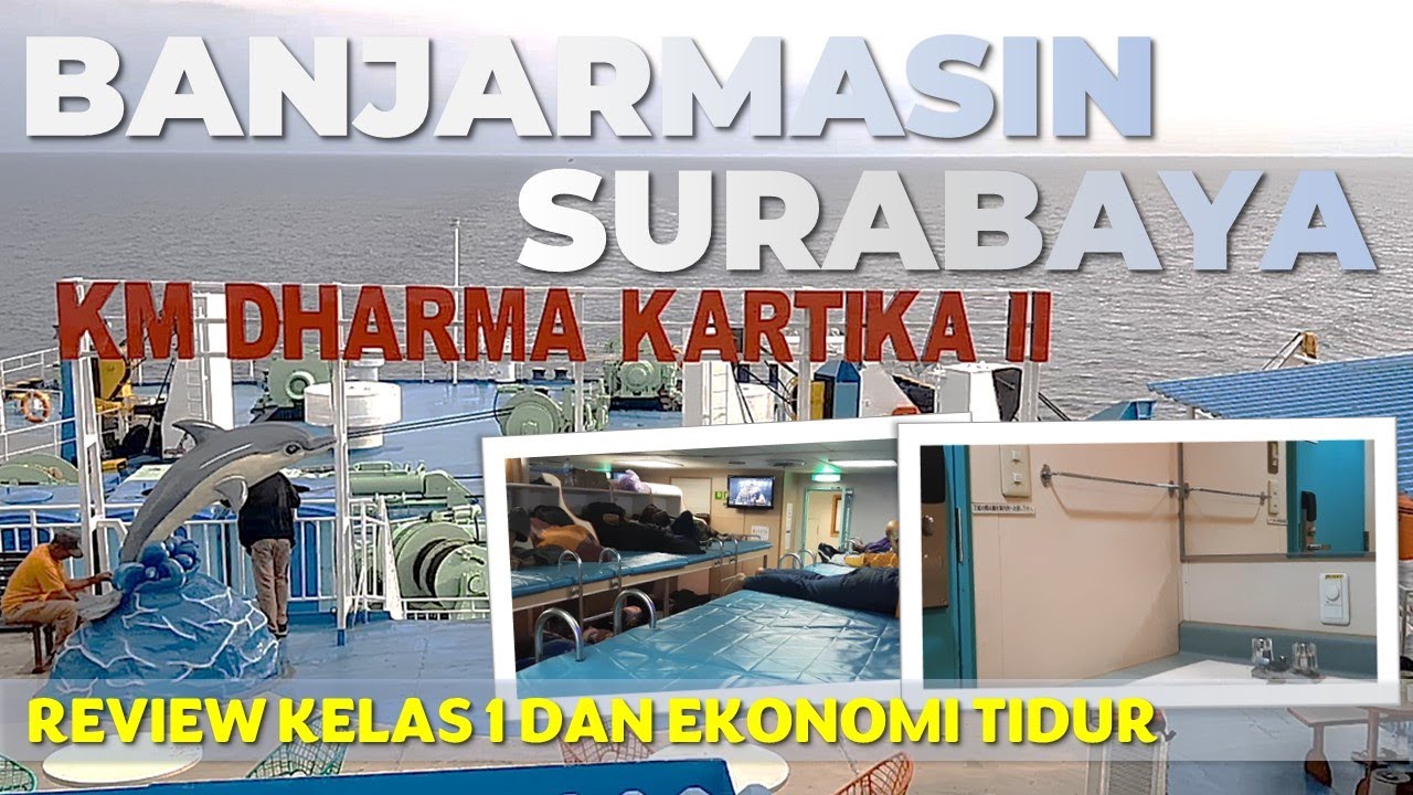 BANJARMASIN - SURABAYA NAIK KAPAL KM. DHARMA KARTIKA II, REVIEW KELAS 1 DAN EKONOMI TIDUR