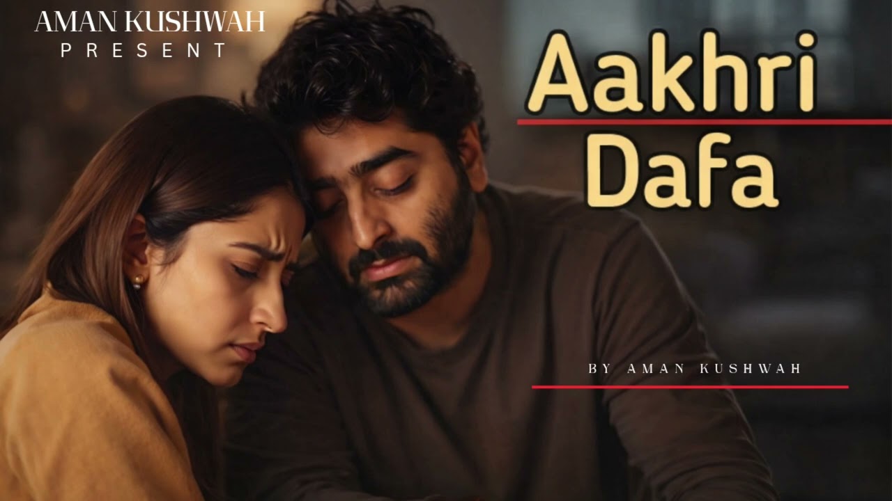 Aakhri Dafa - Aman kushwah | Emotional Hindi Sad Song | New Song 2026 | ArjitSingh vibe #aakhridafa 