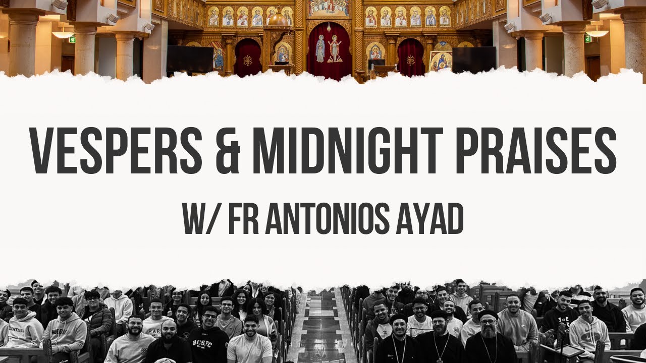 Vespers & Midnight Praises w/ Fr Antonious Ibrahim Ayad