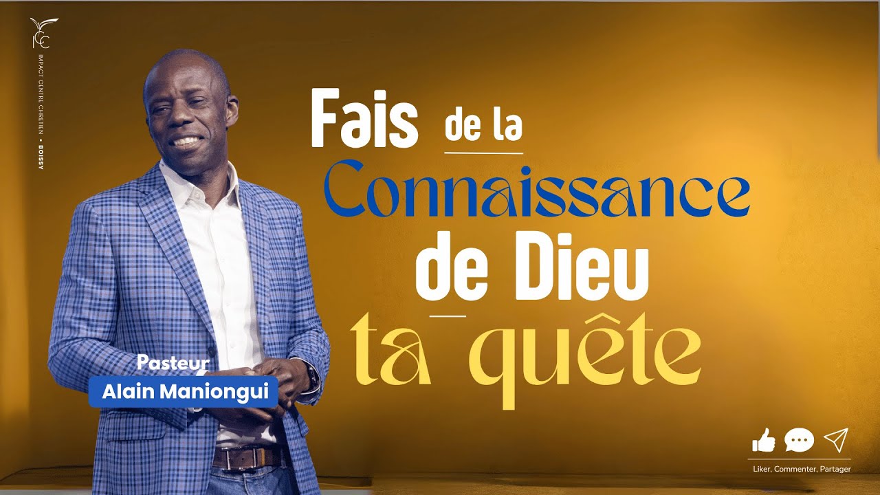 FAIS DE LA CONNAISSANCE DE DIEU TA QU&Ecirc;TE - Pasteur Alain MANIONGUI