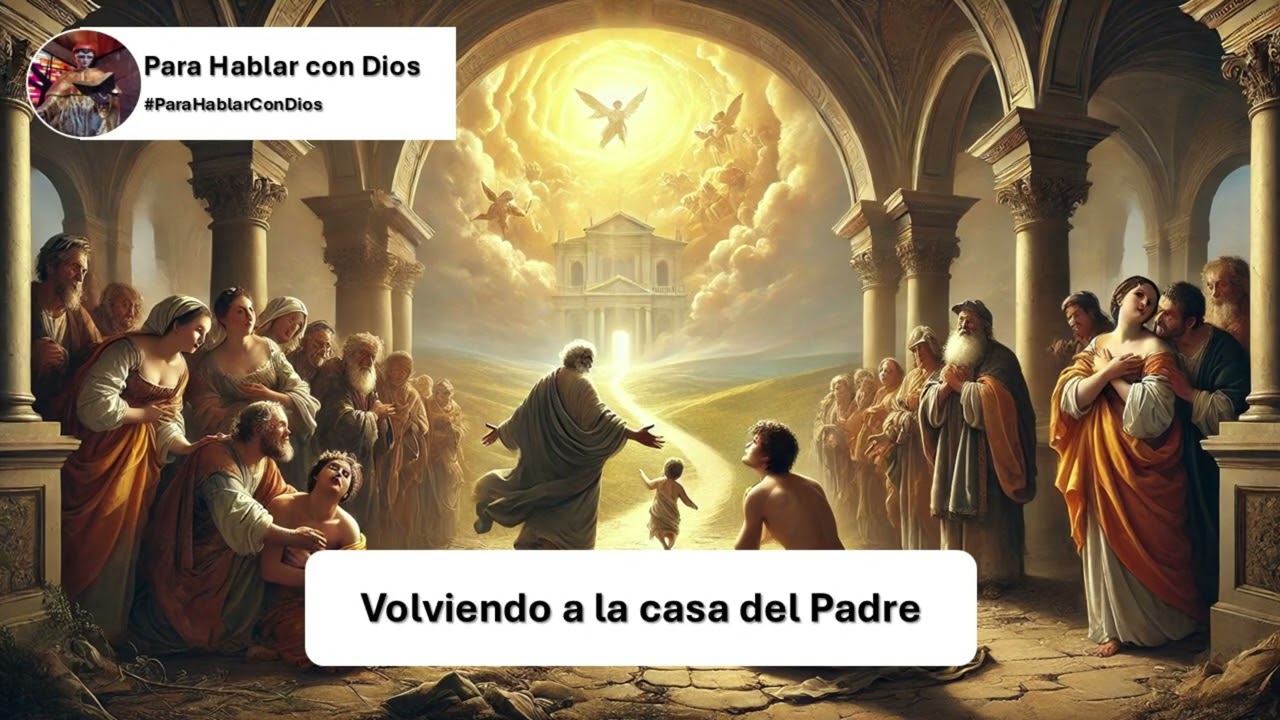 Para Hablar con Dios. Volviendo a la casa del Padre.