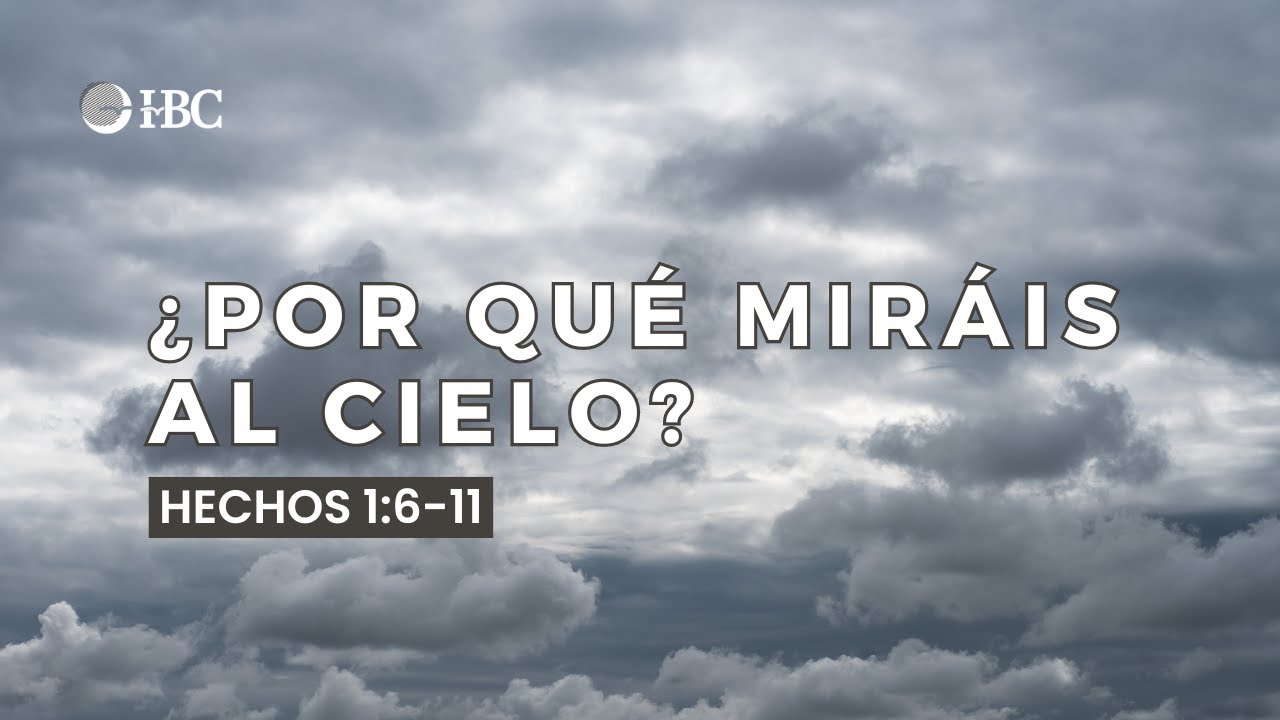 ¿Por qué miráis al cielo? / Hechos 1:6-11