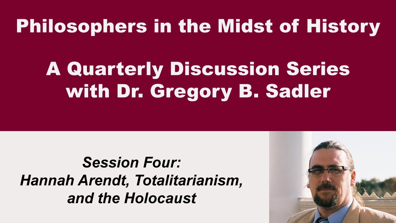 Hannah Arendt, Totalitarianism, and the Holocaust - Philosophers in the Midst of History