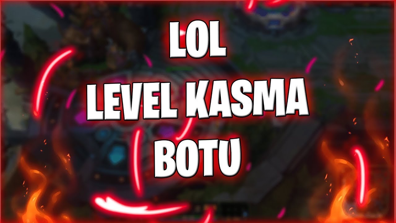 LOL LEVEL KASMA BOTU!! 2021 G&Uuml;NCEL