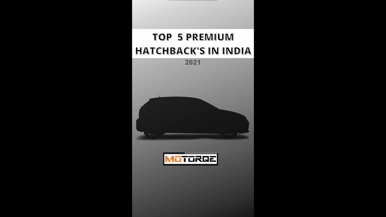 TOP 5 PREMIUM HATCHBACK'S IN INDIA | MOTORQE