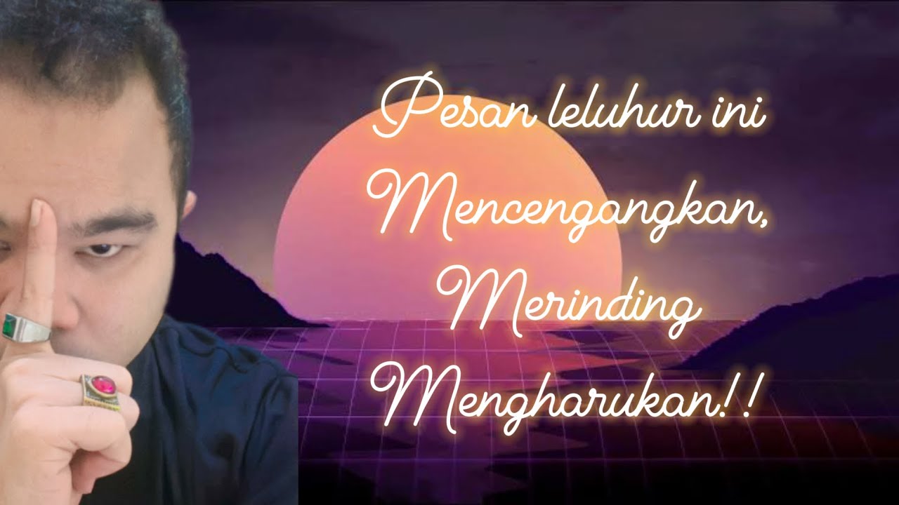 🔥MERINDING DAN MENGHARUKAN!! PESAN LELUHUR INI WAJIB KAU DENGAR!🔥 #generalreading 