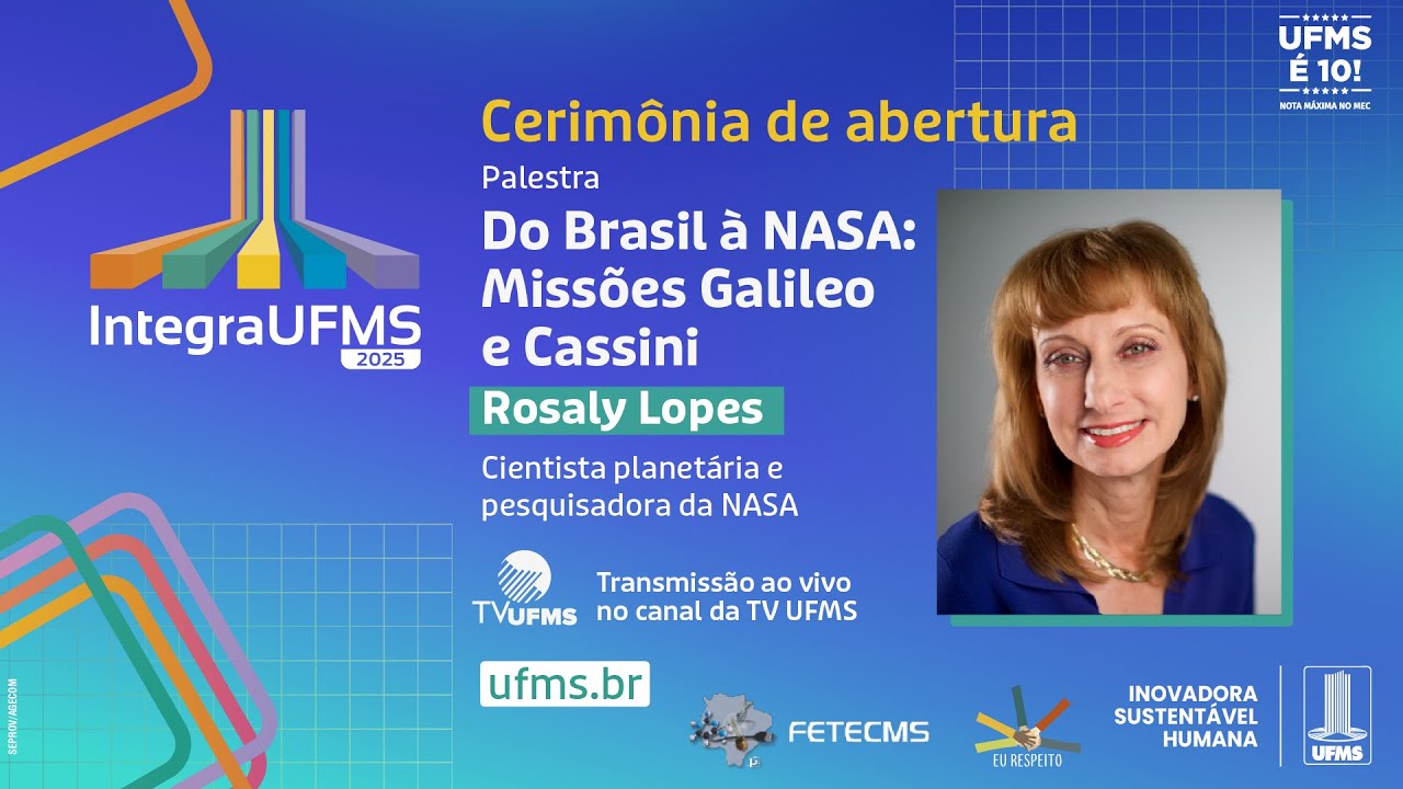 Cerim&ocirc;nia de abertura do Integra UFMS e palestra Do Brasil &agrave; NASA: Miss&otilde;es Galileo e Cassini