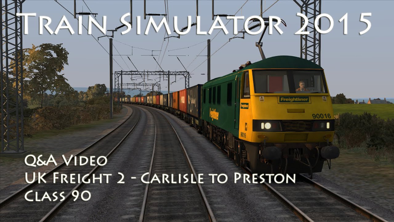 Train Simulator 2015 - Q&A Video - UK Freight 2: Carlisle to Preston (Class 90)