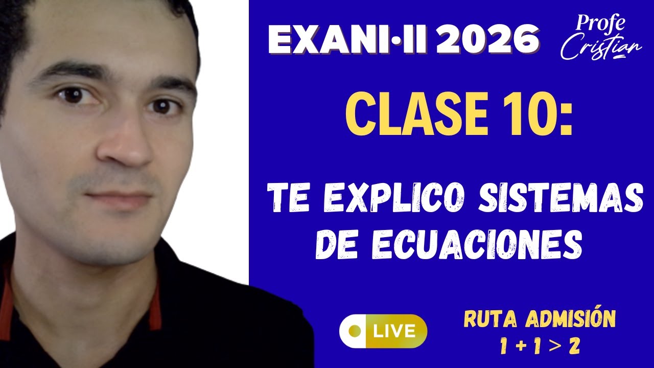 Clase 10: Te explico sistemas de ecuaciones | Exani II 2026
