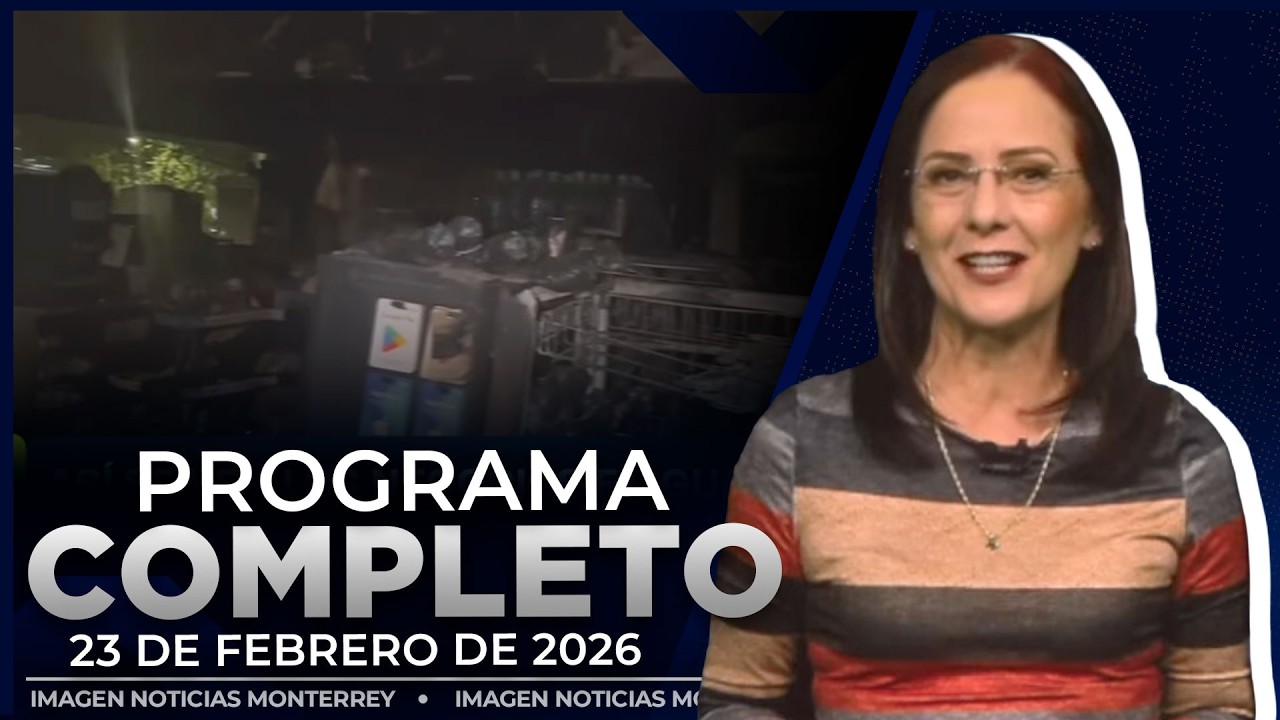 Noticias MTY con Claudia Ovalle | Programa Completo 23 de febrero de 2026