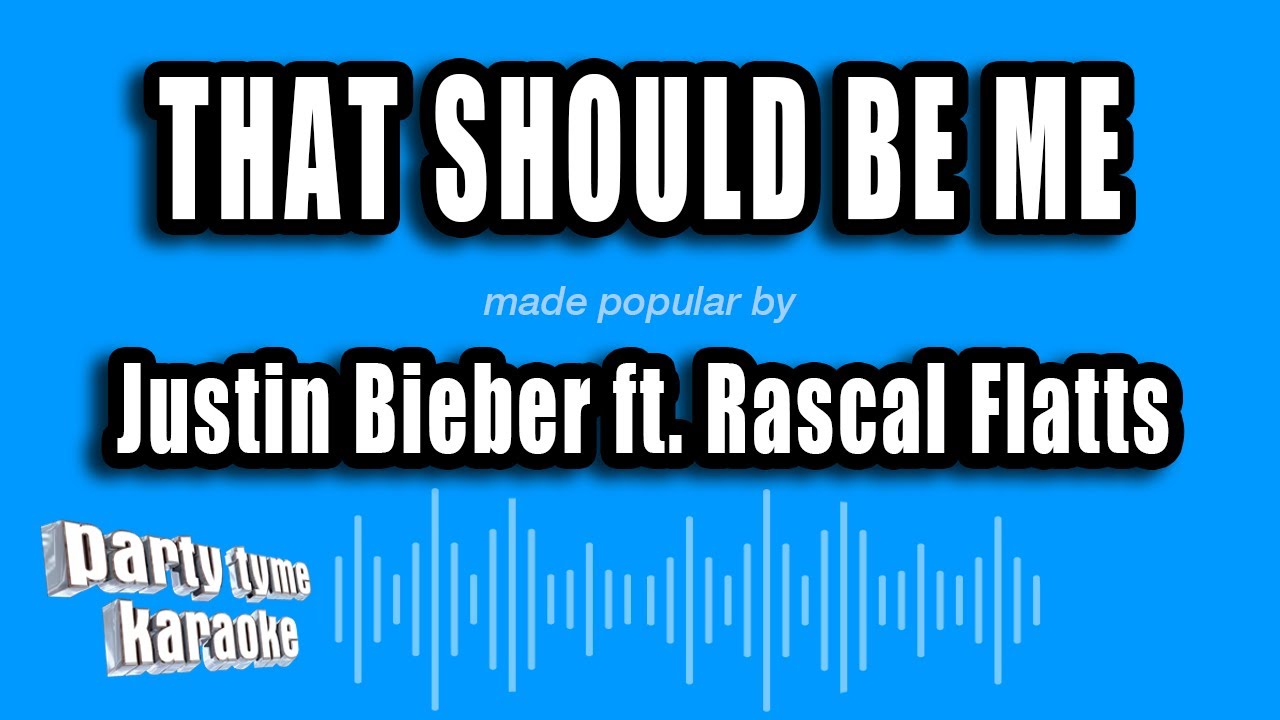 Justin Bieber ft. Rascal Flatts - That Should Be Me (Karaoke Version)