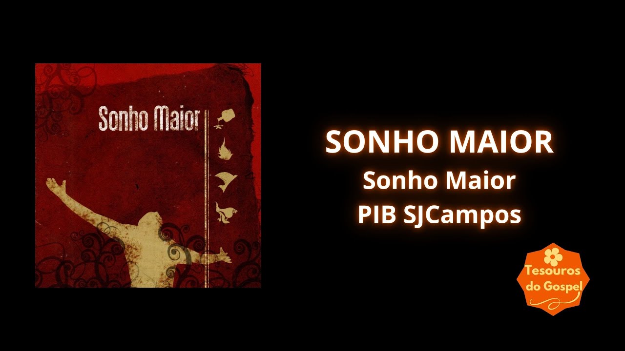 SONHO MAIOR - SONHO MAIOR - PIBSJCAMPOS