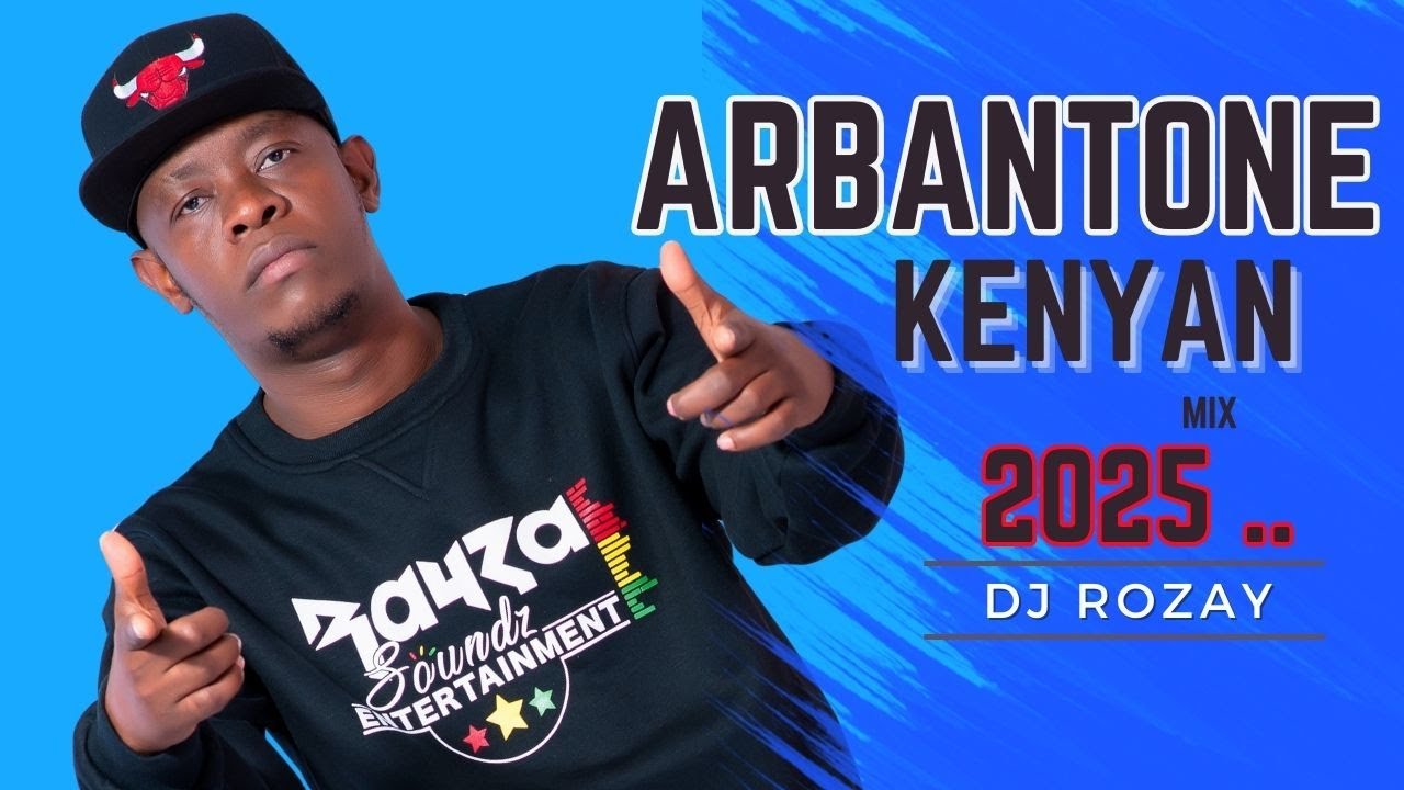 ARBANTONE KENYAN MIX 2025 | DJ ROZAY | - IYANII, MAD G, DYANA CODS, TIPSY GEE, FATHERMOH |  | 🎶
