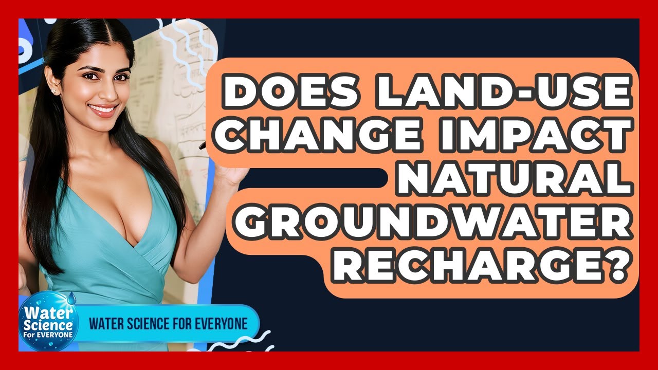 Does Land-use Change Impact Natural Groundwater Recharge? - Water Science For Everyone