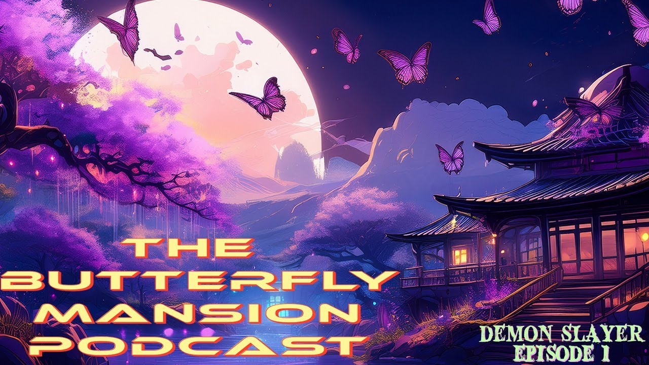 Let's Start from the Beginning...The Butterfly Mansion Podcast: Demon Slayer Ep 1