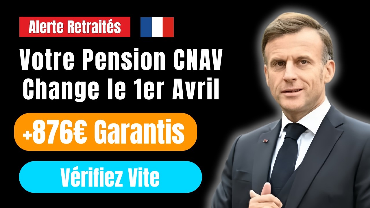 🚨 Retraités : Ce qui change au 1er avril 2026 pour votre pension CNAV !