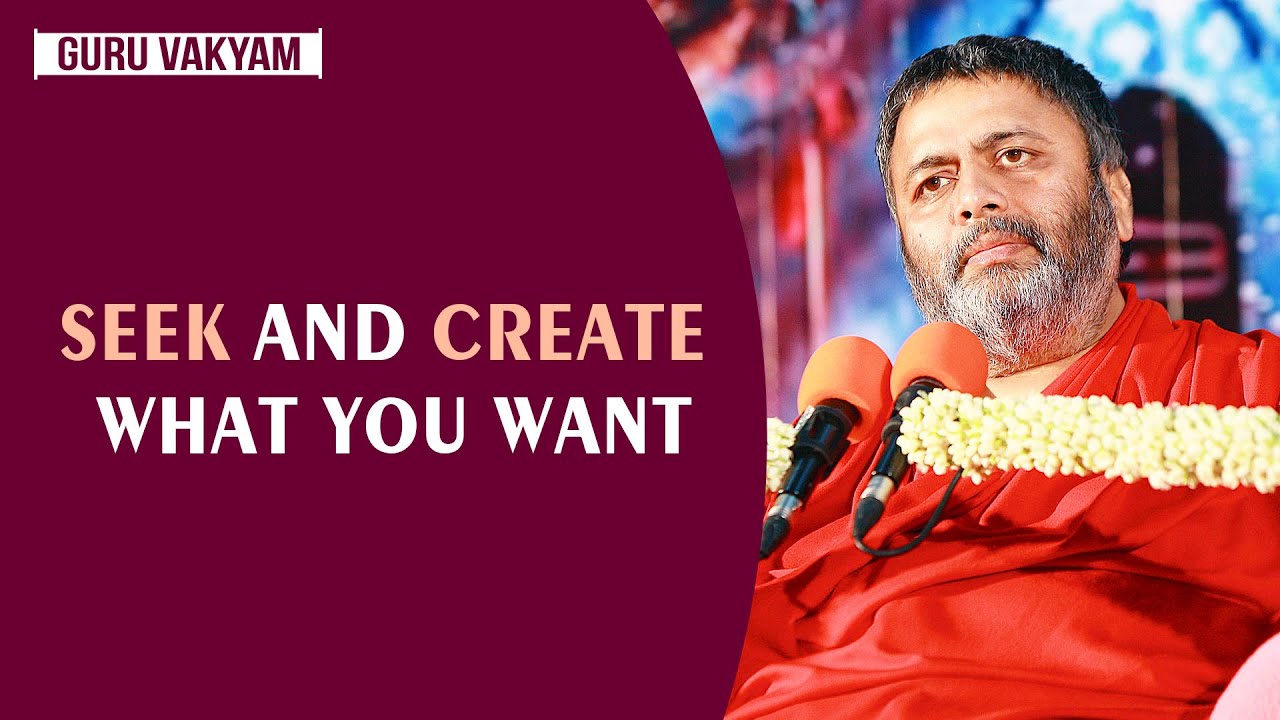 Guru Vakyam, English, Episode 1010 : SEEK and CREATE what you WANT