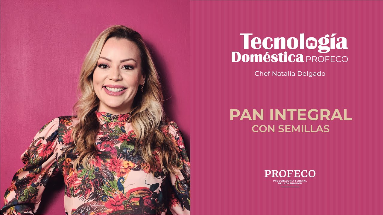 Natalia Delgado | Pan Integral con Semillas | Tecnología Doméstica | Profeco