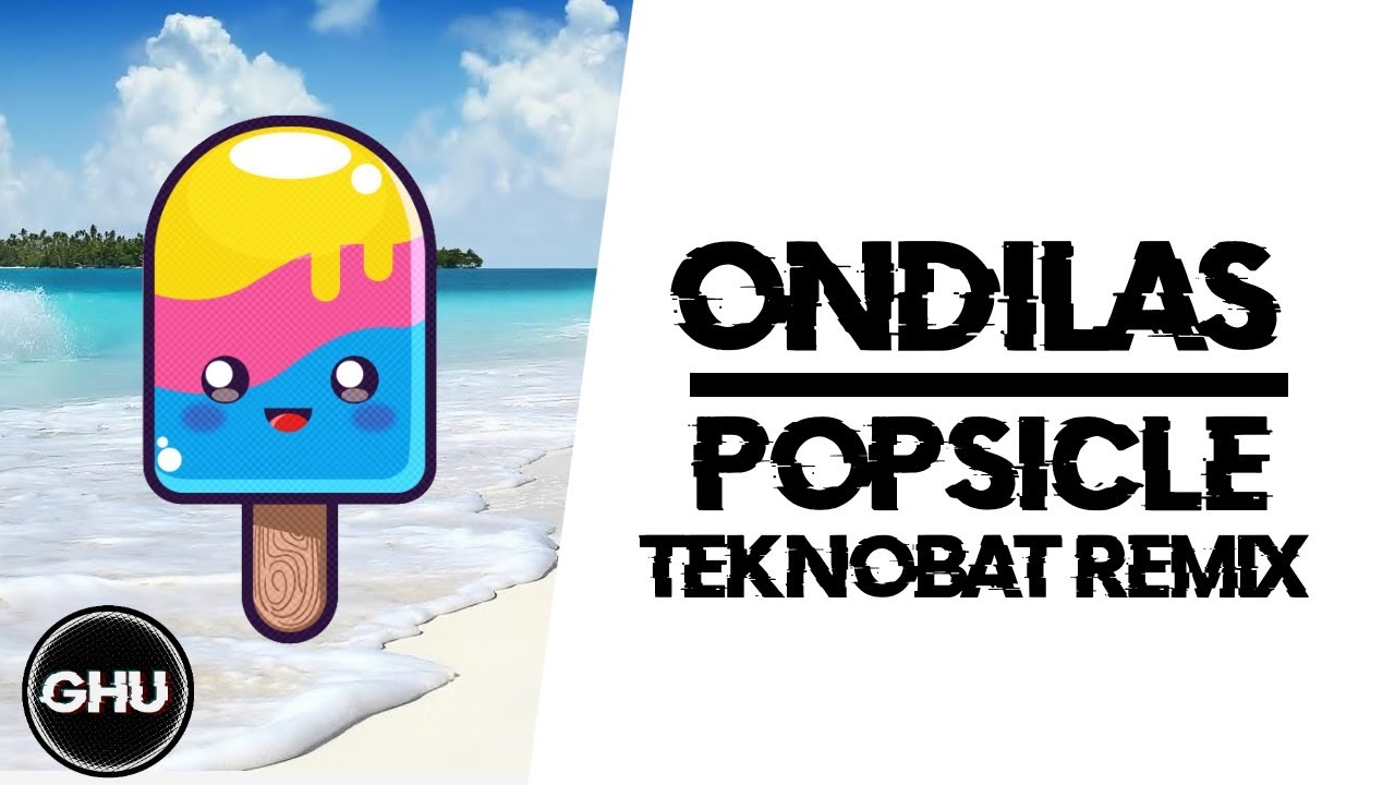 Ondilas - Popsicle (Teknobat Remix)