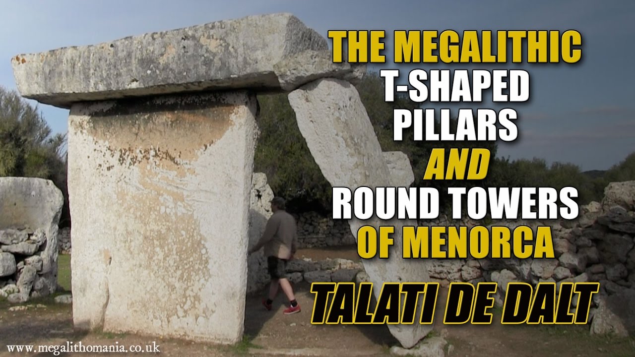 The Megalithic T-Shaped Pillars and Round Towers of Menorca - Talati de Dalt