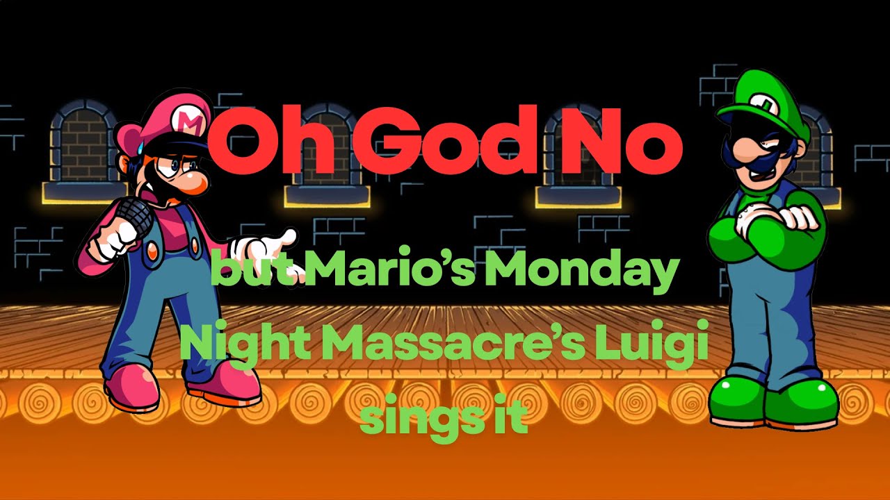 Oh God No but Mario's Monday Night Massacre's Luigi sings it (+FLP)