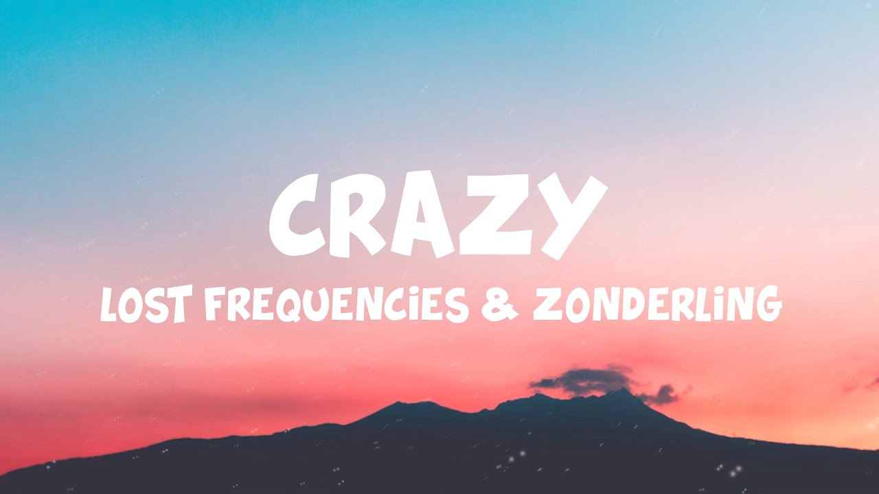 Lost Frequencies & Zonderling &ndash; Crazy (Lyrics)