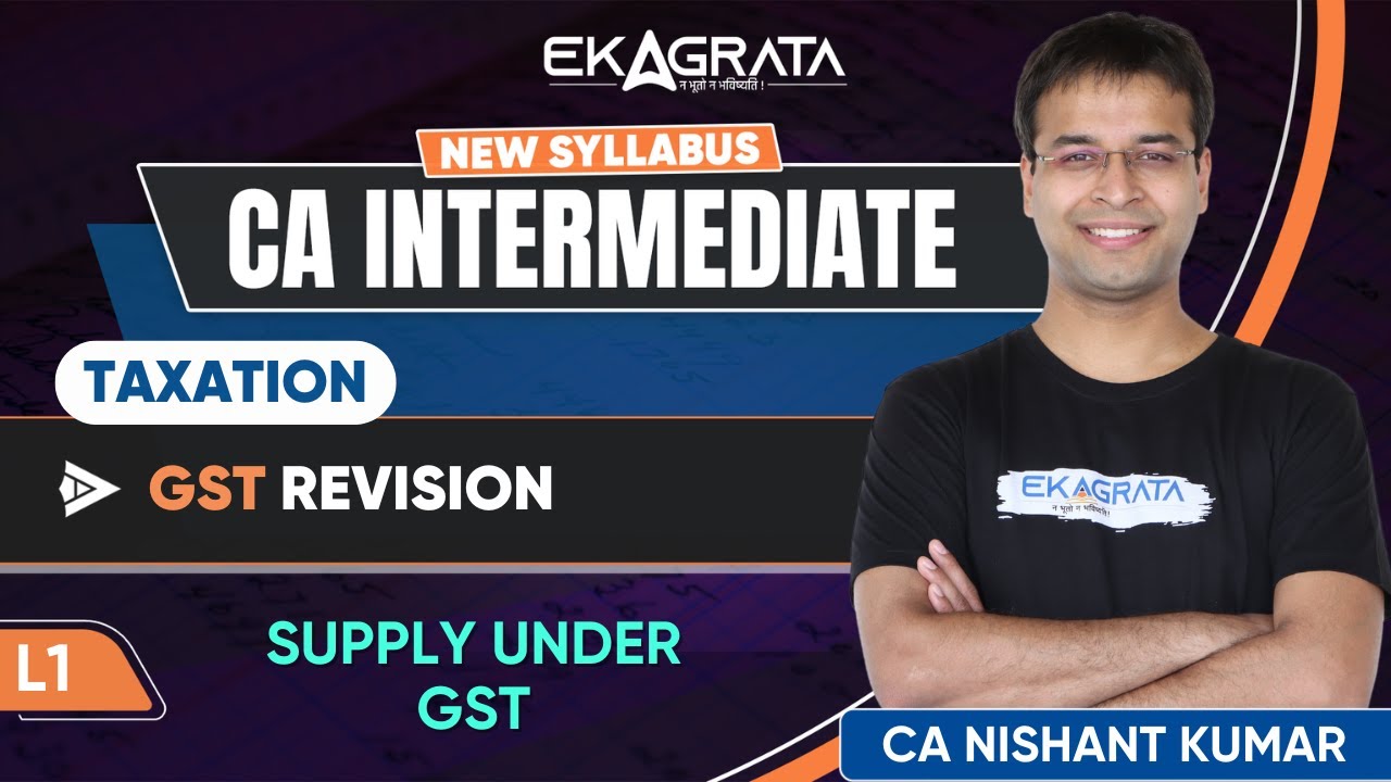 CA Inter Taxation GST Revision | L1: Supply Under GST Taxation By CA Nishant Kumar Sir