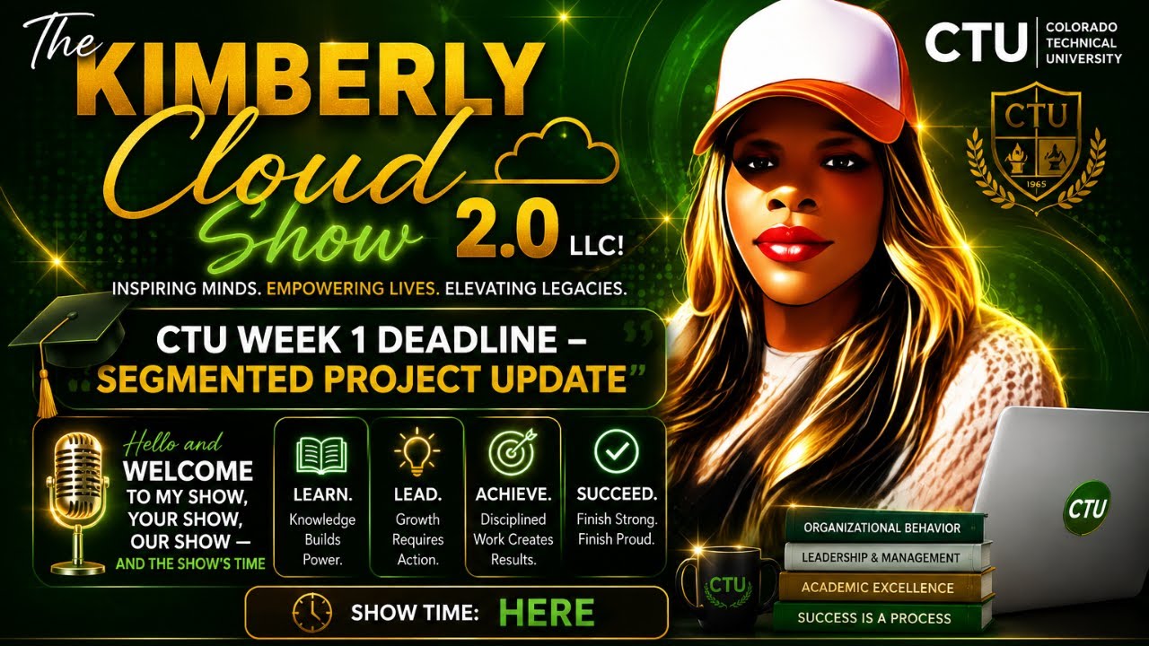 The Kimberly Cloud Show 2.0 LLC!   &ldquo;CTU Week 1 Deadline &ndash; Segmented Project Update