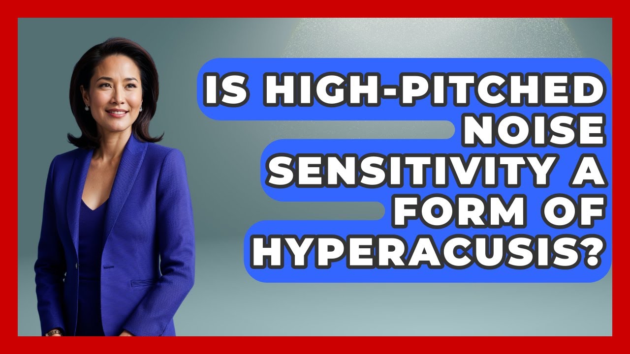 Is High-pitched Noise Sensitivity A Form Of Hyperacusis? - Answers About Autism