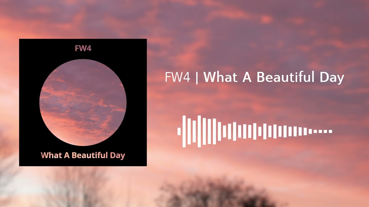FW4 - What A Beautiful Day