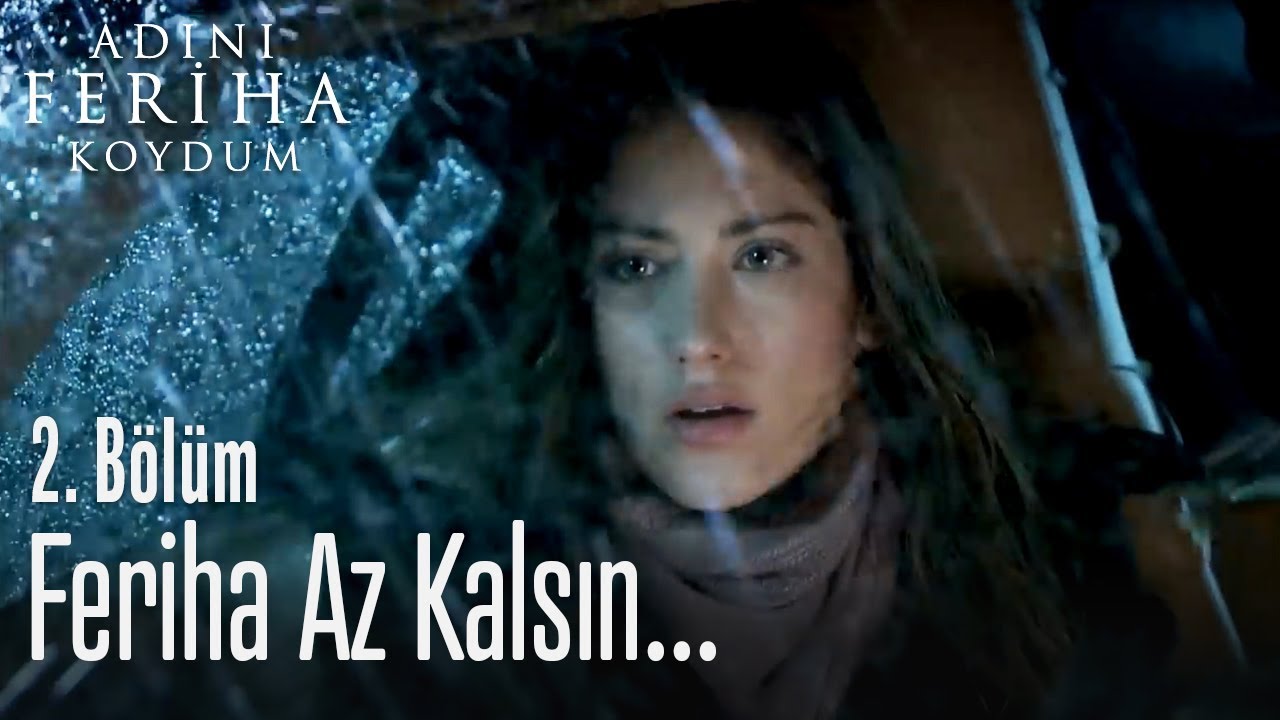 Feriha az kalsın... - Adını Feriha Koydum 2. Bölüm
