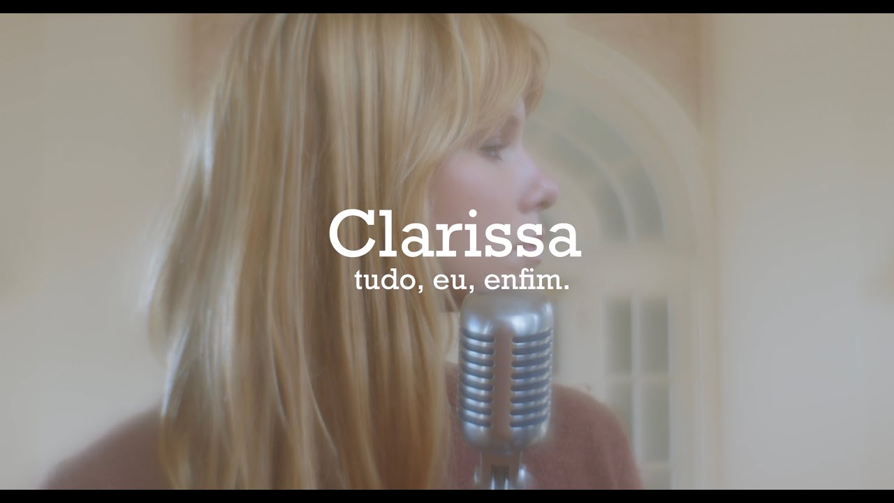 tudo, eu, enfim.  - Clarissa - clipe oficial