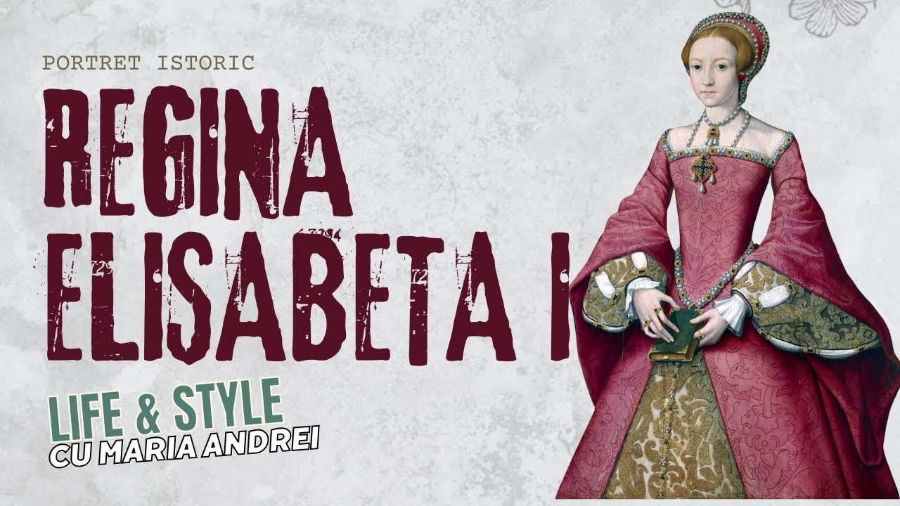 Portret istoric: Regina Elisabeta I