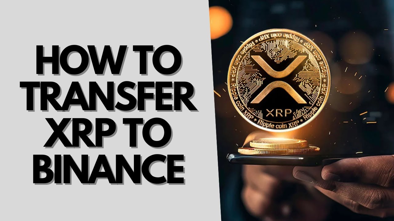 How to Transfer XRP to Binance: Step-by-Step Guide