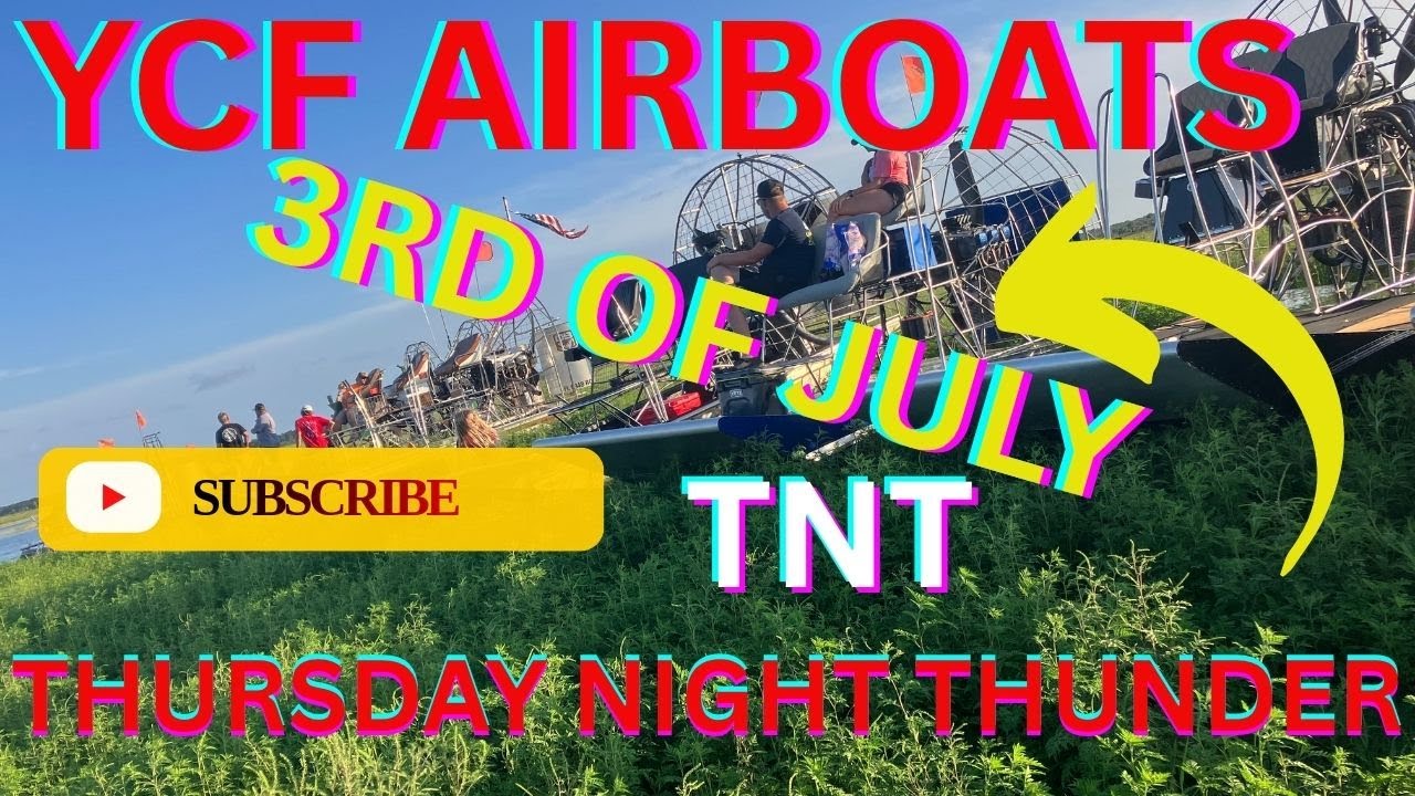 YCF AIRBOATS JULY 3RD RACE EVENT THURSDAY NIGHT THUNDER TNT FULL VIDEO