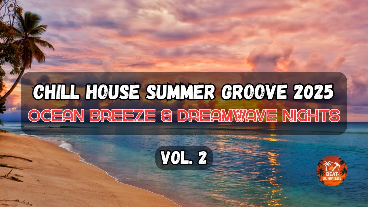 Chill House Summer Groove 2025 – Vol. 2 Ocean Breeze & Dreamwave Nights
