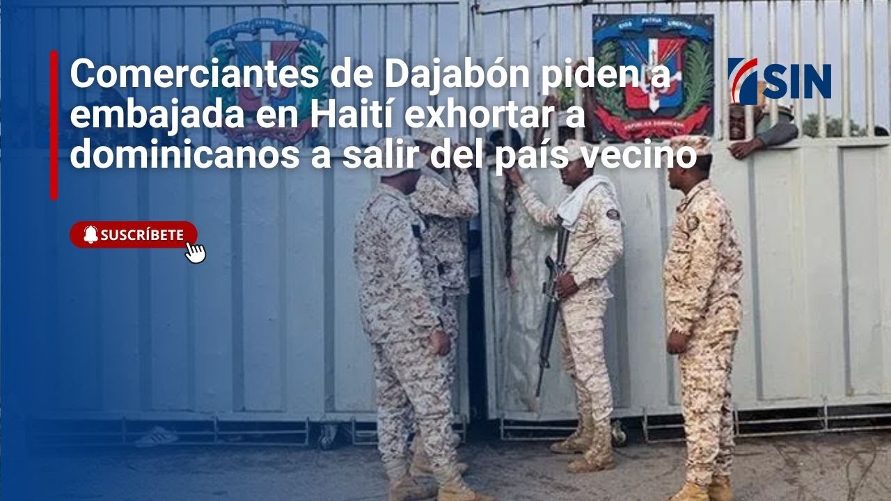 Sugieren en Dajabón que embajada de RD en Puerto Príncipe llame a compatriotas a abandonar Haití