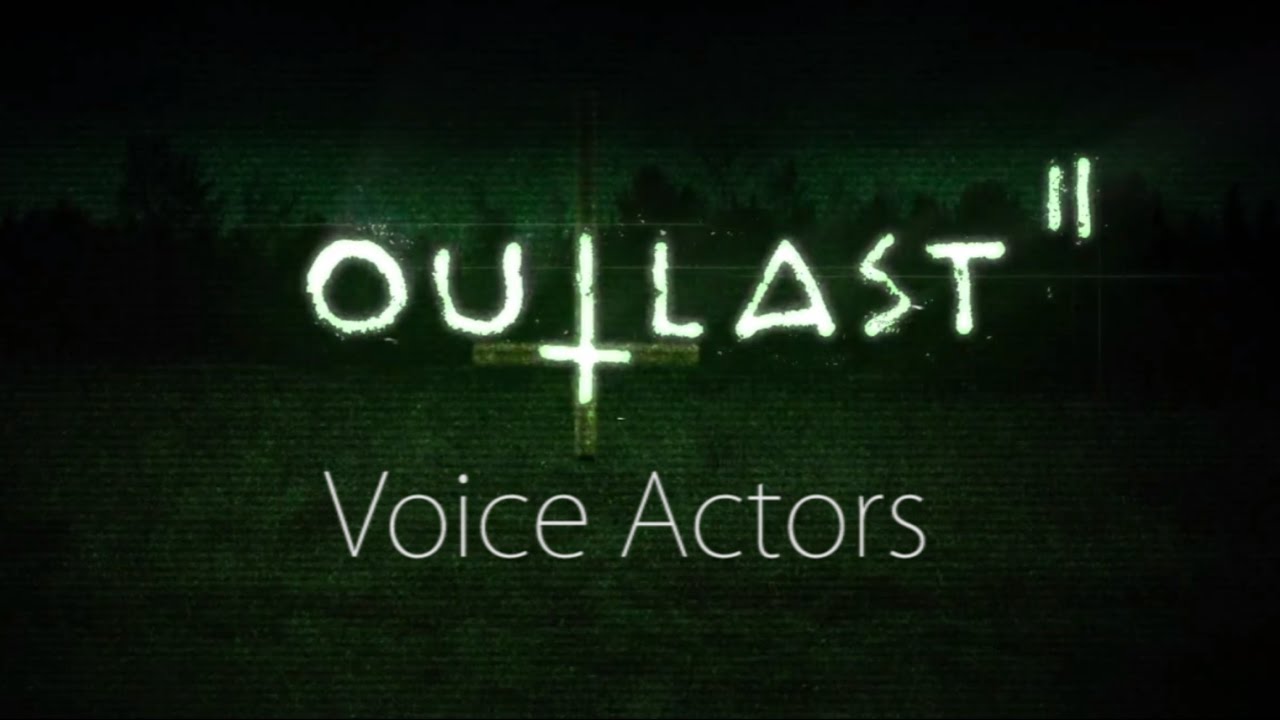 Outlast 2 - Voice Actors (English)