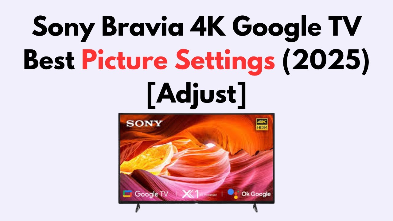Sony Bravia 4K Google TV Best Picture Settings (2026) [Adjust]