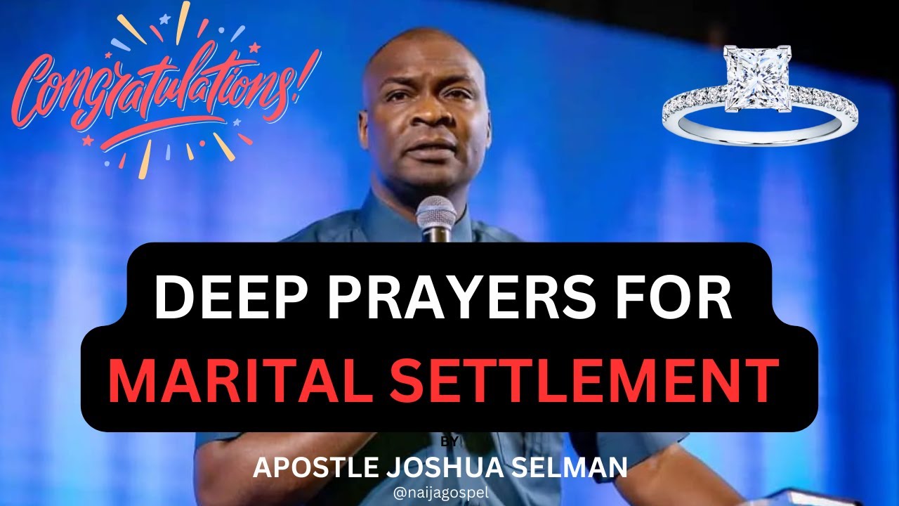 Deep Prayers for MARITAL SETTLEMENT by APOSTLE JOSHUA SELMAN