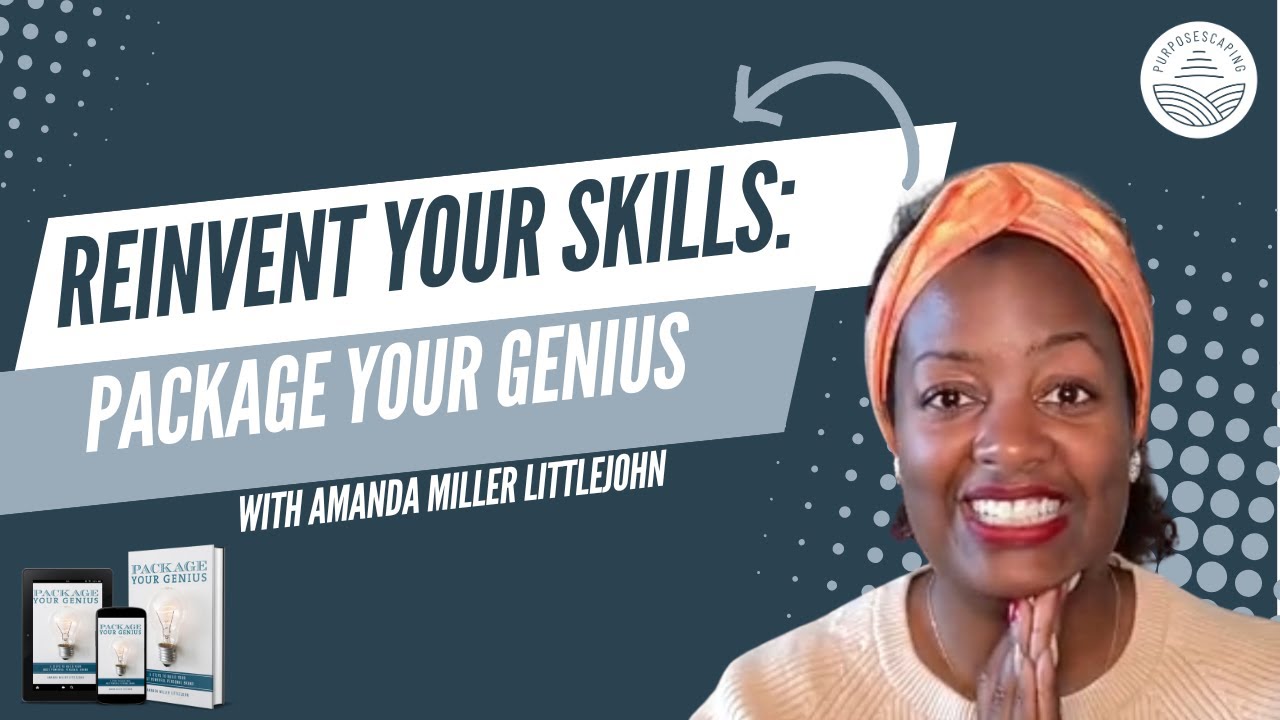 How to Reinvent Your Skills and Package Your Genius To Meet The Current Moment