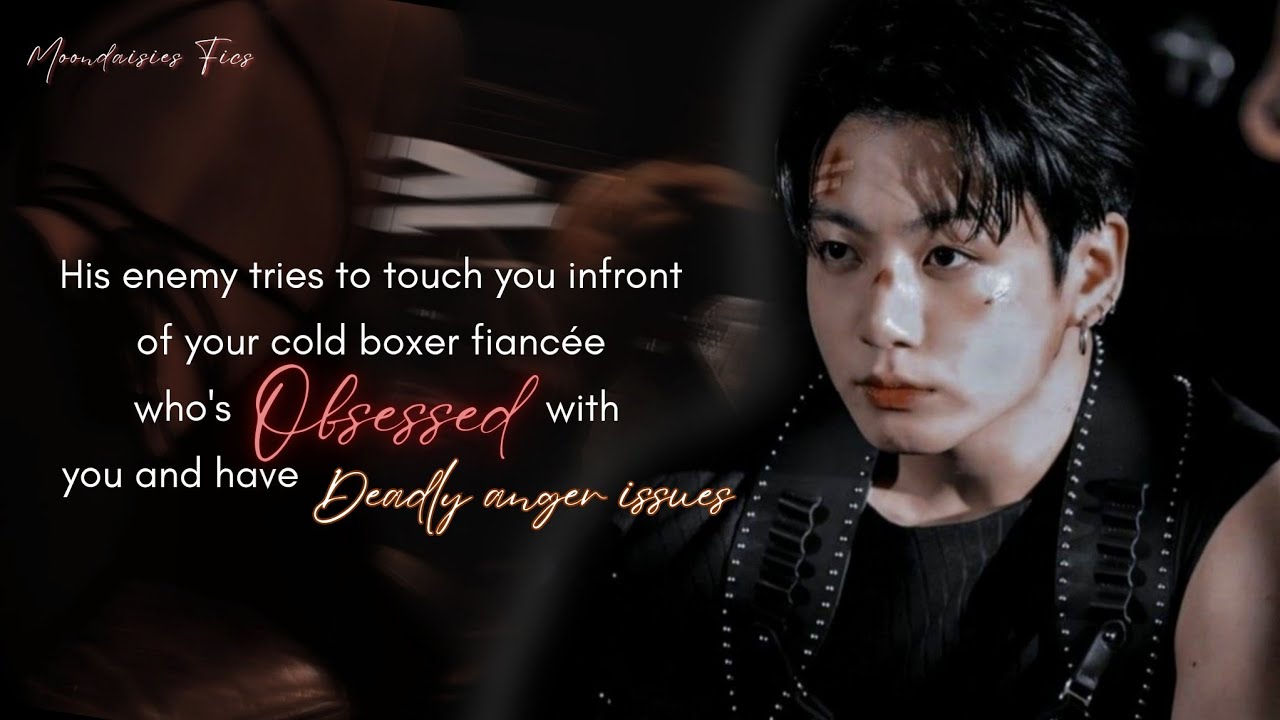 when his enemy tries to touch you infront of your cold possesive boxer boyfriend who have...| jkff |