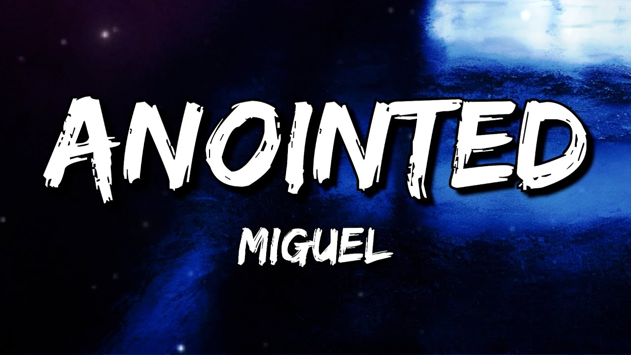 Miguel - Anointed (Lyrics)